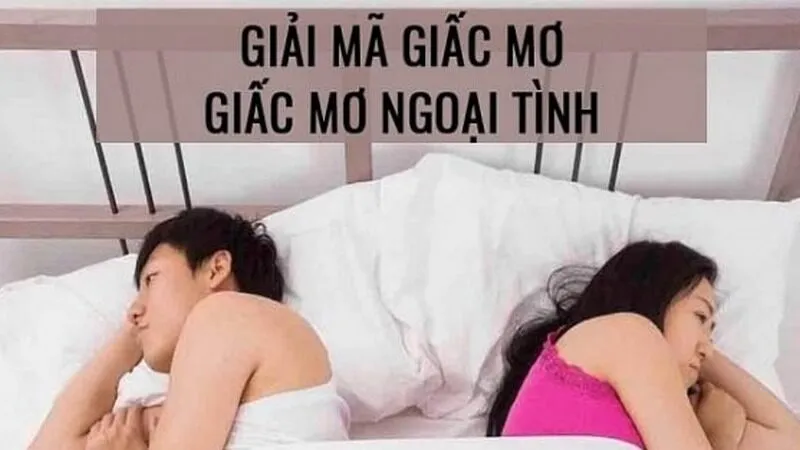 Mơ thấy ngoại tình thường phản ánh những lo lắng, bất an hoặc căng thẳng